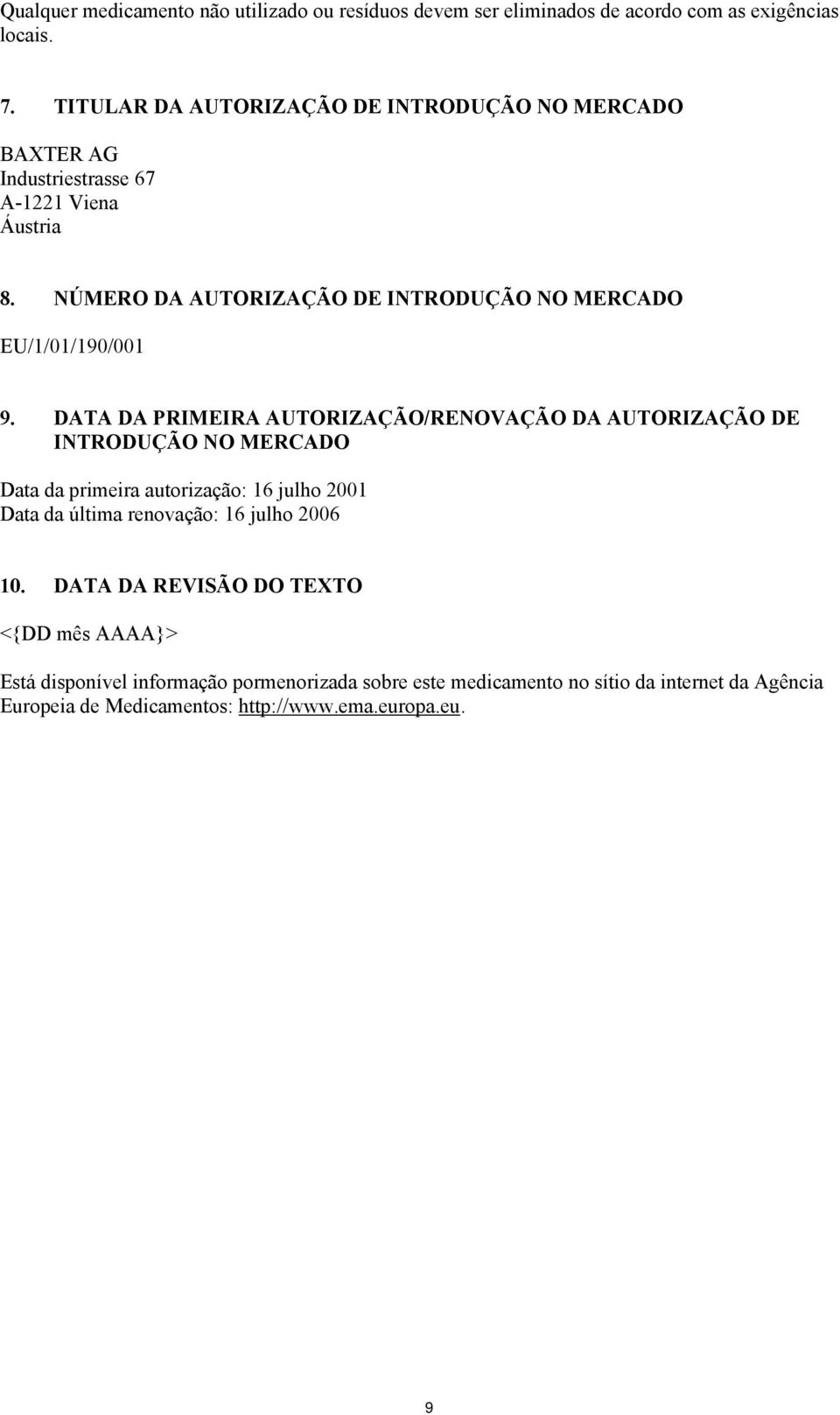 NÚMERO DA AUTORIZAÇÃO DE INTRODUÇÃO NO MERCADO EU/1/01/190/001 9.