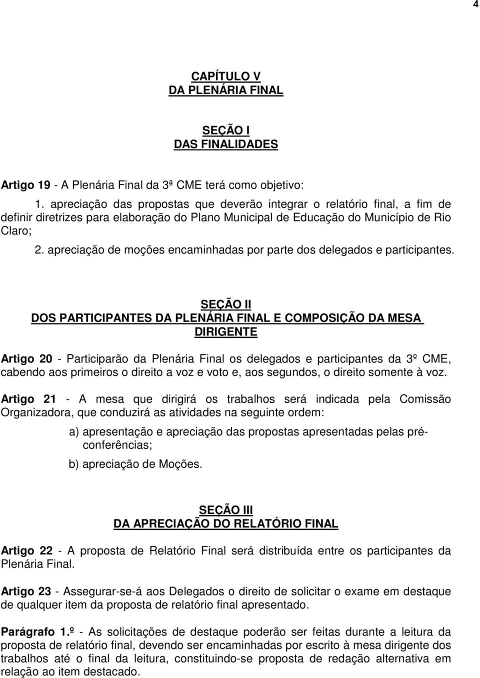 apreciação de moções encaminhadas por parte dos delegados e participantes.