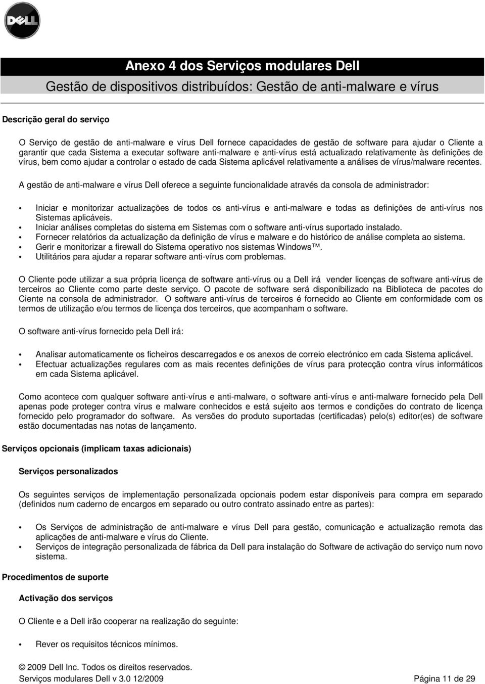 controlar o estado de cada Sistema aplicável relativamente a análises de vírus/malware recentes.