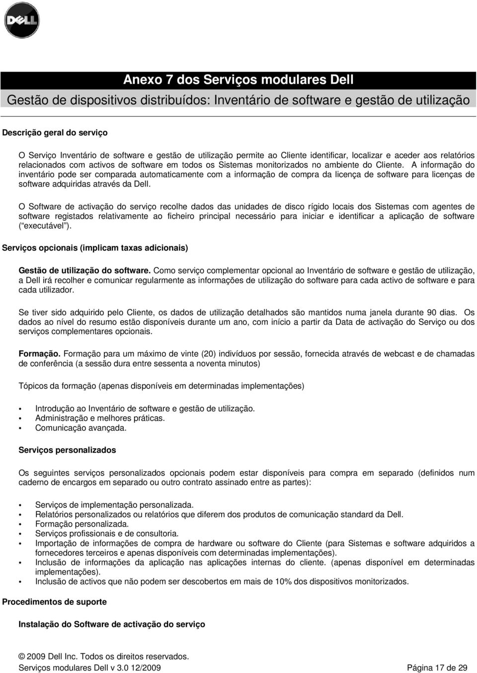 A informação do inventário pode ser comparada automaticamente com a informação de compra da licença de software para licenças de software adquiridas através da Dell.