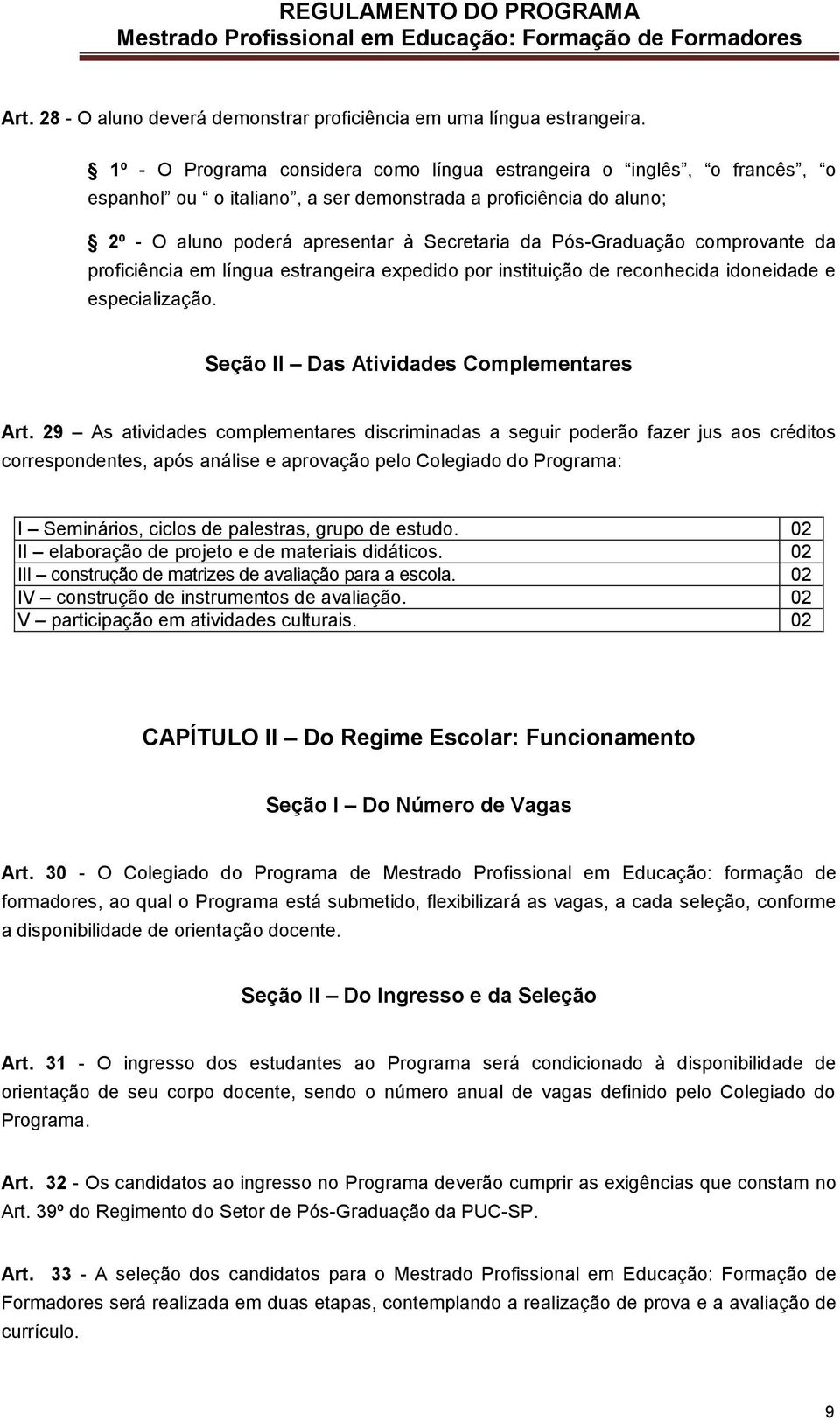 Pós-Graduação comprovante da proficiência em língua estrangeira expedido por instituição de reconhecida idoneidade e especialização. Seção II Das Atividades Complementares Art.