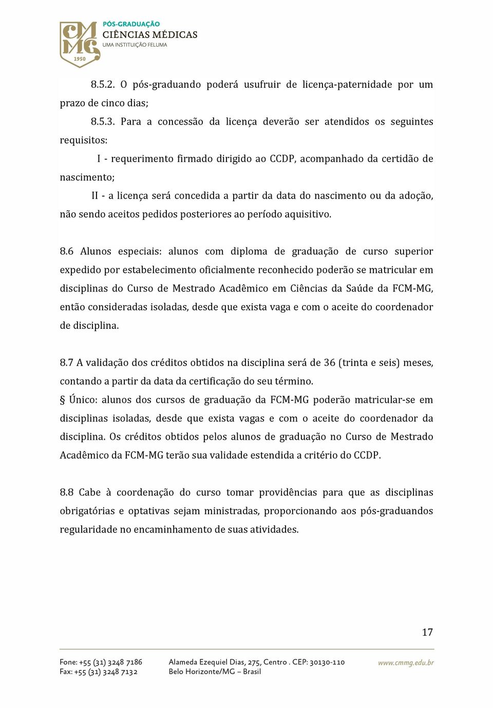 data do nascimento ou da adoção, não sendo aceitos pedidos posteriores ao período aquisitivo. 8.