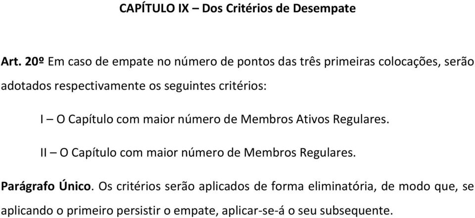 seguintes critérios: I O Capítulo com maior número de Membros Ativos Regulares.