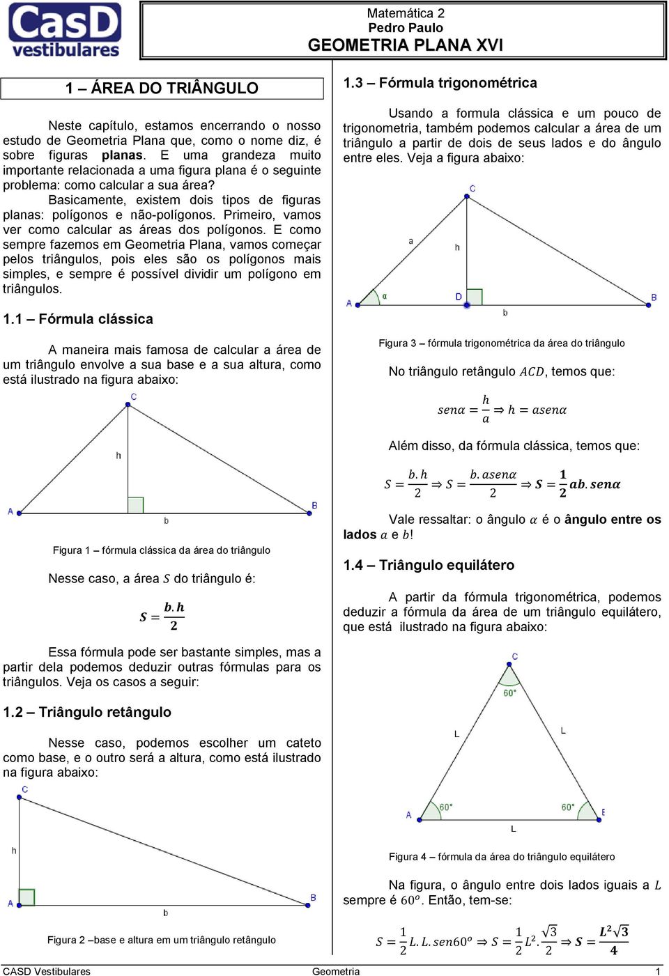 Primeiro, vamos ver como calcular as áreas dos polígonos.