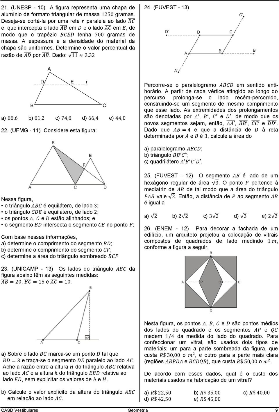 Determine o valor percentual da razão de por. Dado: 24. (FUVEST - 13) a) b) c) d) e) 22. (UFMG - 11) Considere esta figura: Percorre-se o paralelogramo em sentido antihorário.