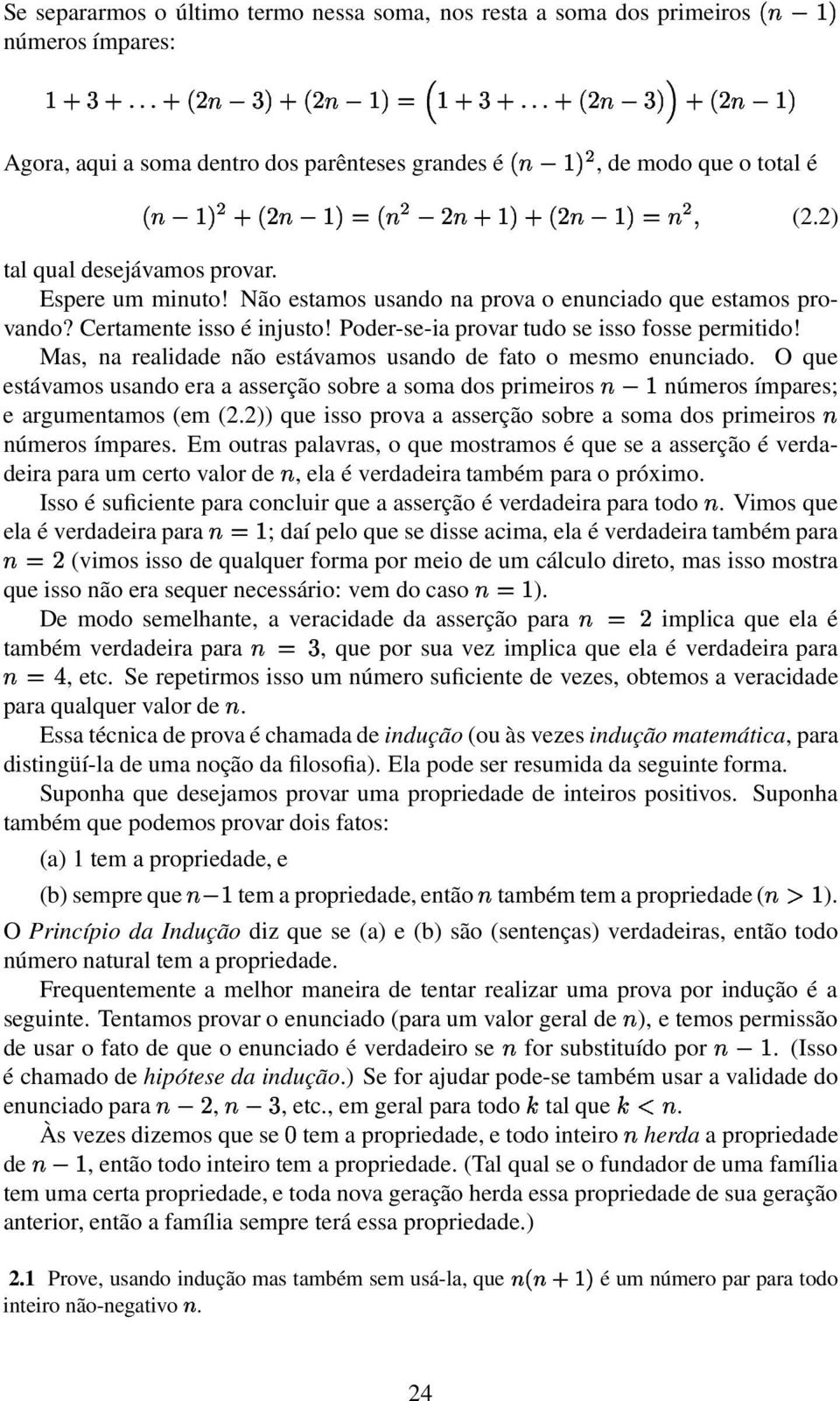 Poder-se-ia provar tudo se isso fosse permitido! Mas, na realidade não estávamos usando de fato o mesmo enunciado.