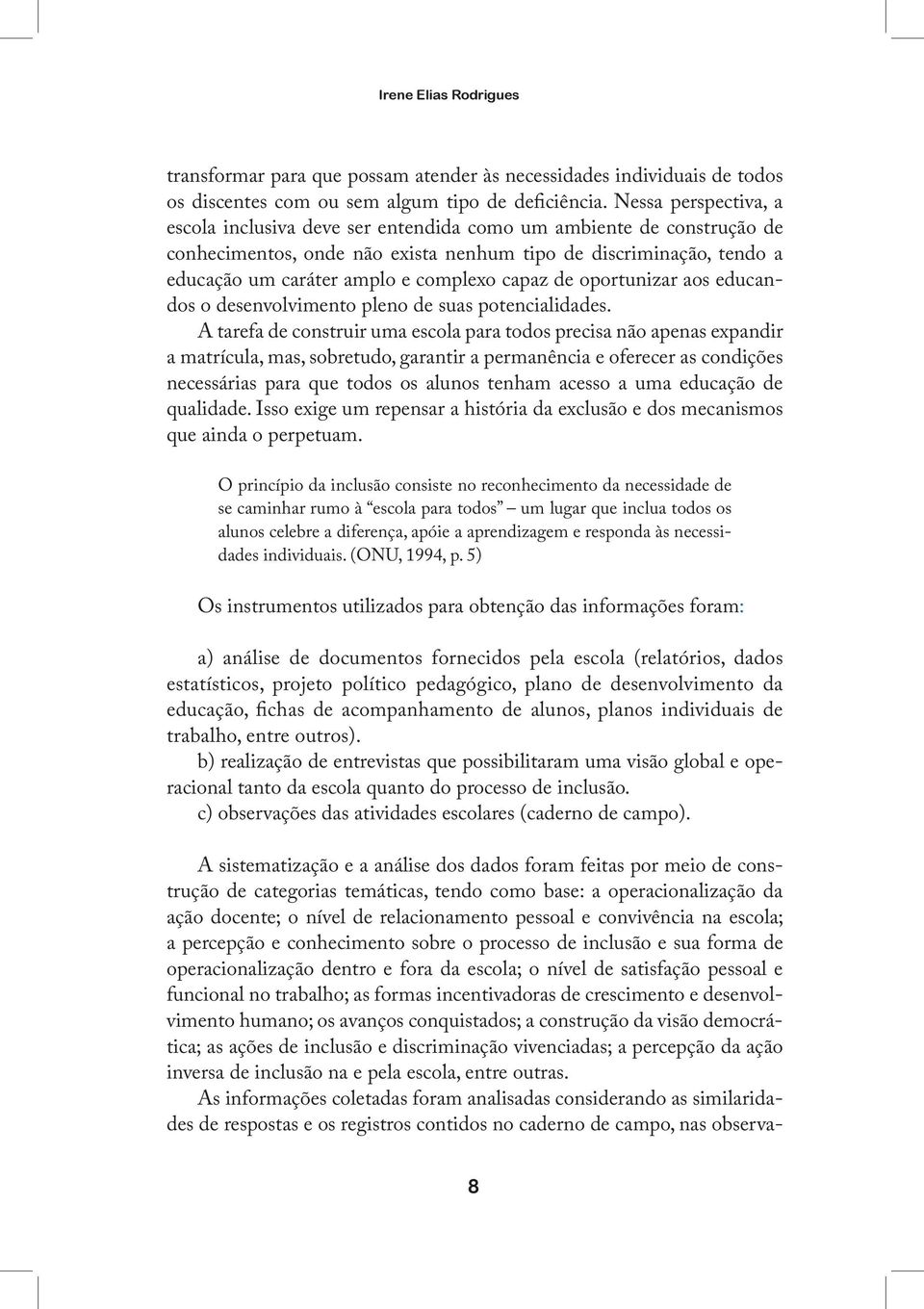 capaz de oportunizar aos educandos o desenvolvimento pleno de suas potencialidades.