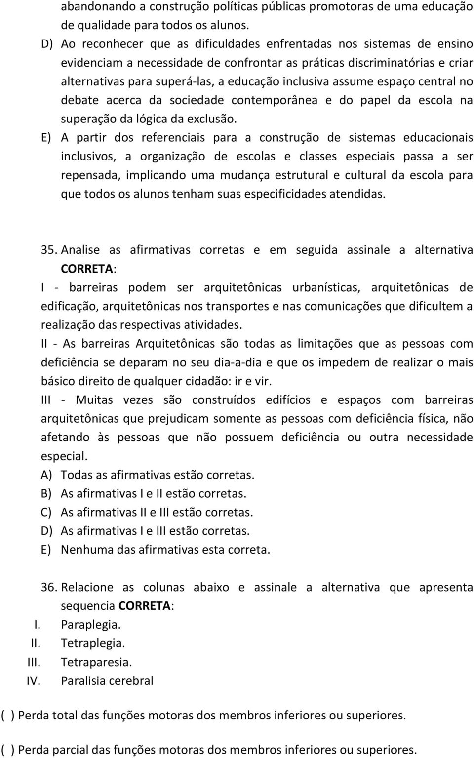 assume espaço central no debate acerca da sociedade contemporânea e do papel da escola na superação da lógica da exclusão.