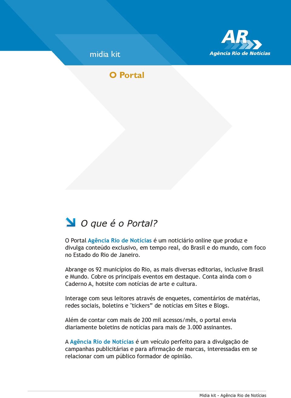 Interage com seus leitores através de enquetes, comentários de matérias, redes sociais, boletins e "tickers de notícias em Sites e Blogs.