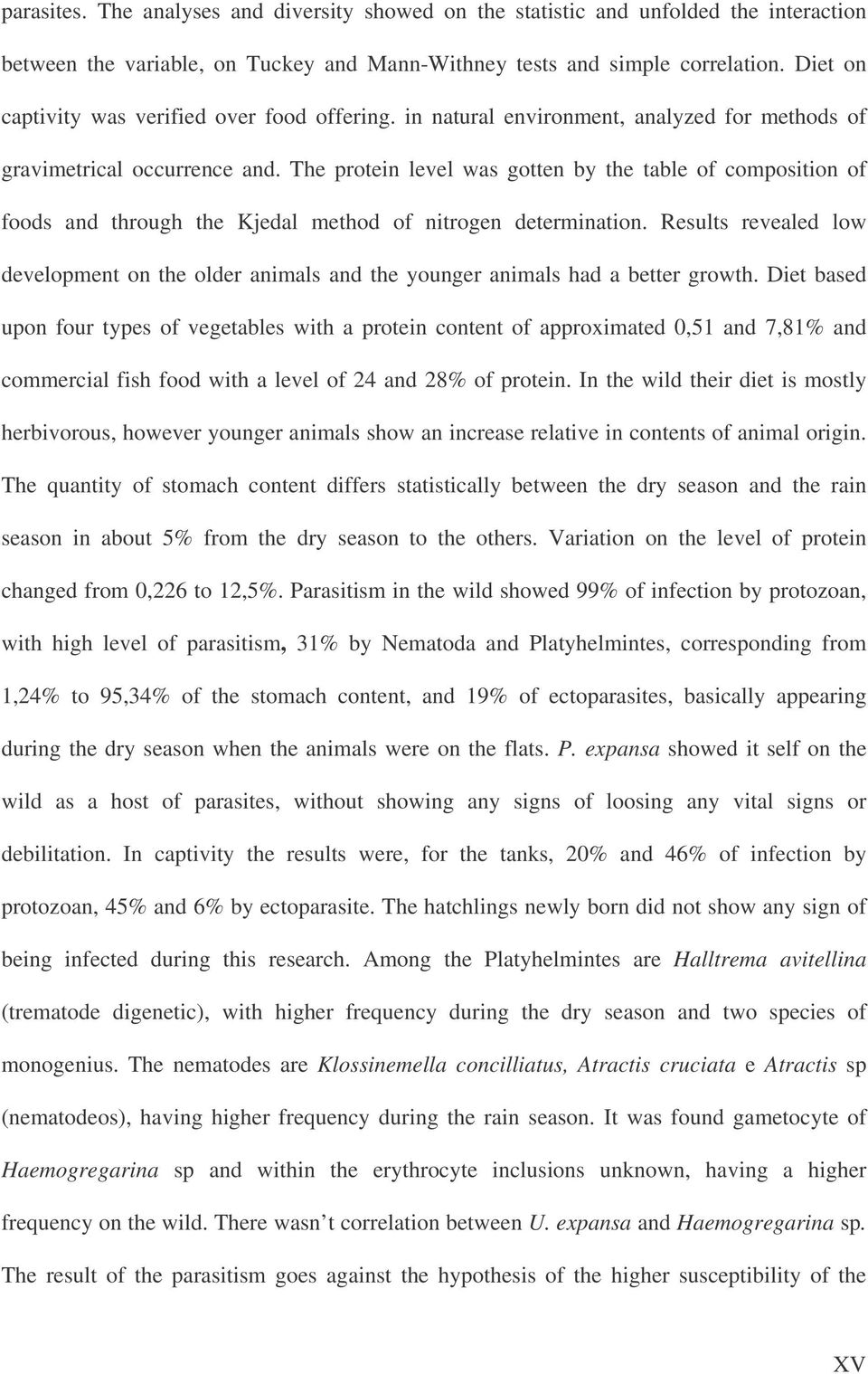 The protein level was gotten by the table of composition of foods and through the Kjedal method of nitrogen determination.