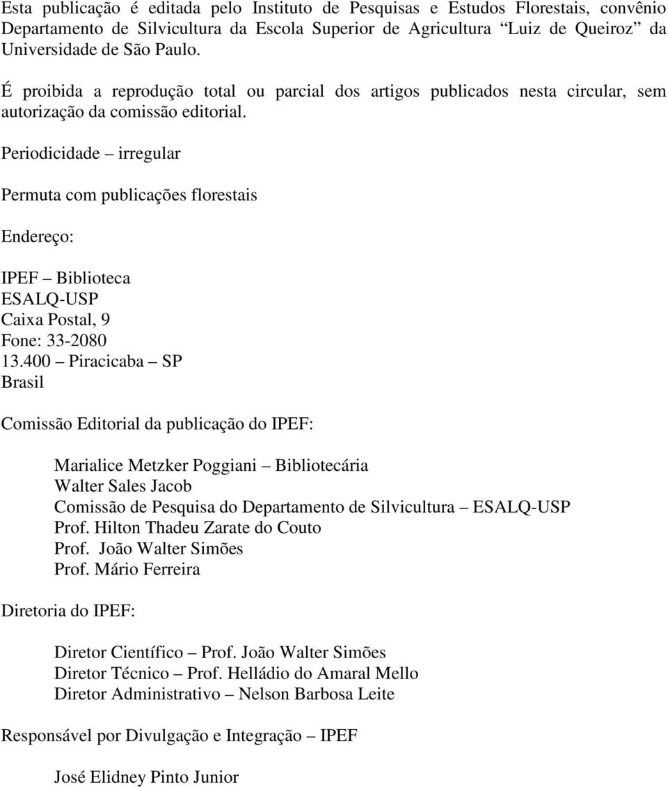 Periodicidade irregular Permuta com publicações florestais Endereço: IPEF Biblioteca ESALQ-USP Caixa Postal, 9 Fone: 33-2080 13.