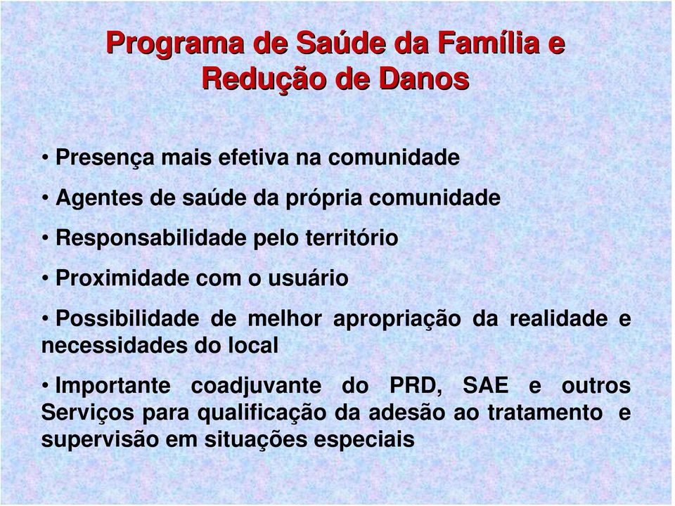 Possibilidade de melhor apropriação da realidade e necessidades do local Importante coadjuvante