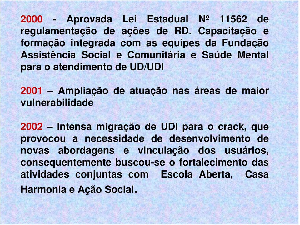 UD/UDI 2001 Ampliação de atuação nas áreas de maior vulnerabilidade 2002 Intensa migração de UDI para o crack, que provocou a
