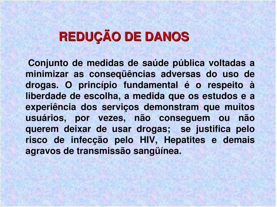 O princípio fundamental é o respeito à liberdade de escolha, a medida que os estudos e a experiência dos