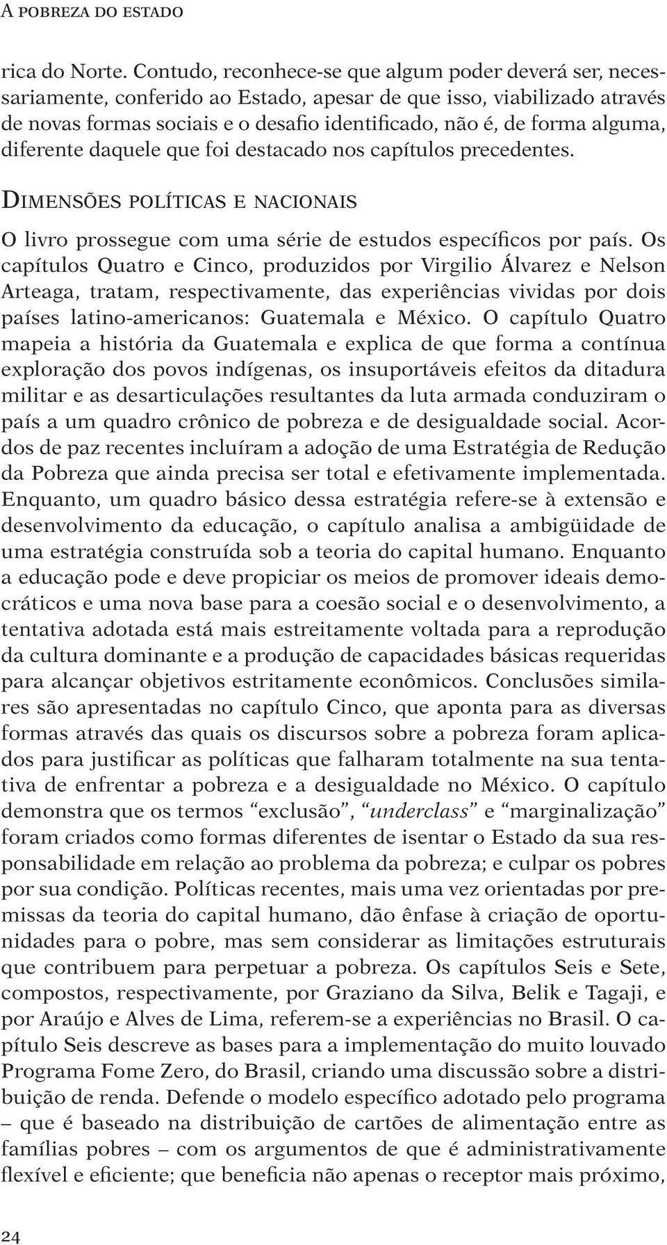 alguma, diferente daquele que foi destacado nos capítulos precedentes. Dimensões políticas e nacionais O livro prossegue com uma série de estudos específicos por país.