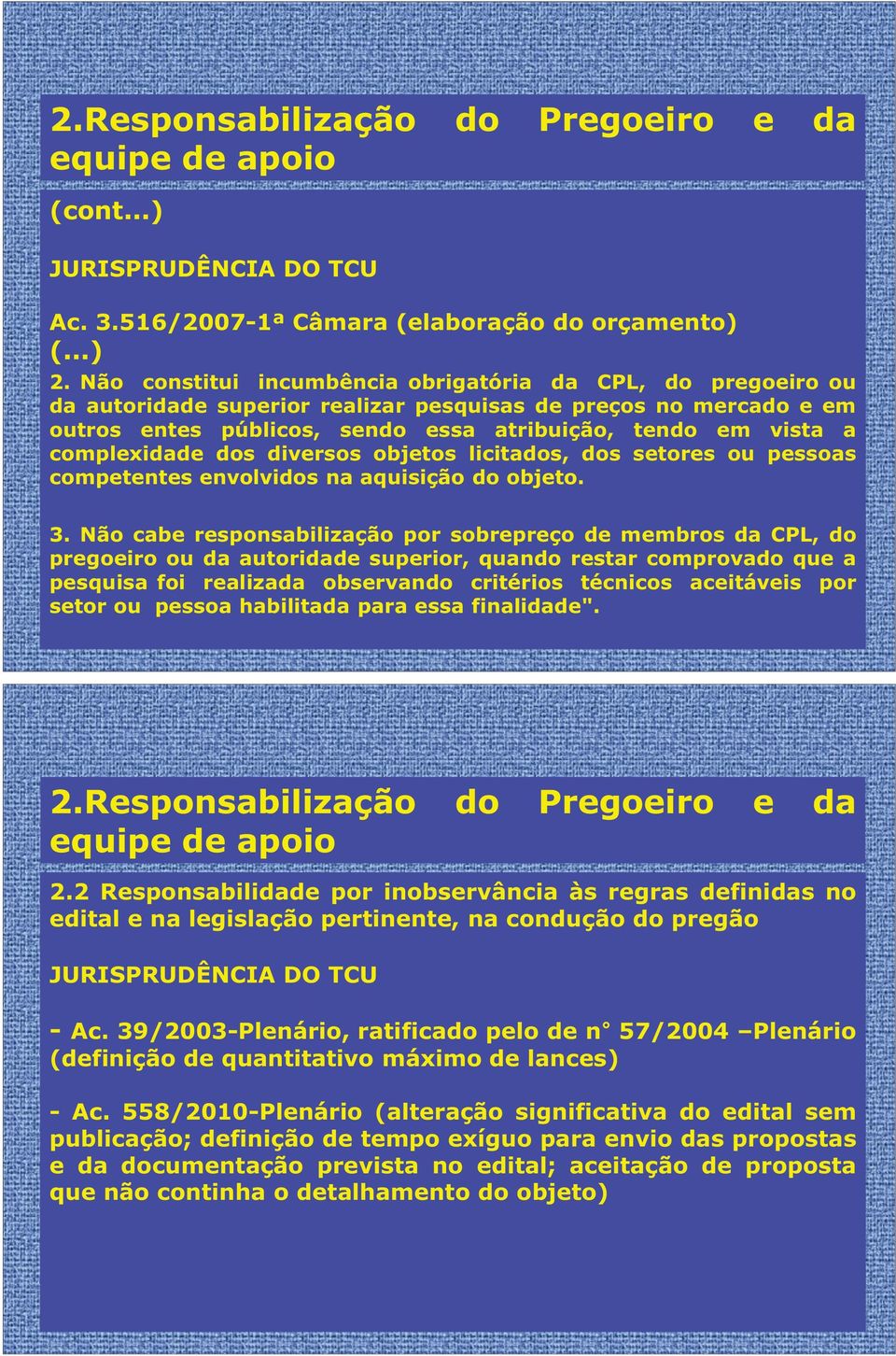 complexidade dos diversos objetos licitados, dos setores ou pessoas competentes envolvidos na aquisição do objeto. 3.