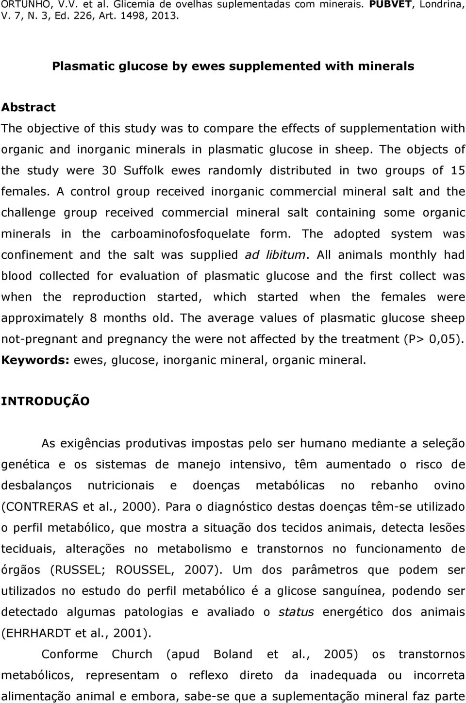 A control group received inorganic commercial mineral salt and the challenge group received commercial mineral salt containing some organic minerals in the carboaminofosfoquelate form.