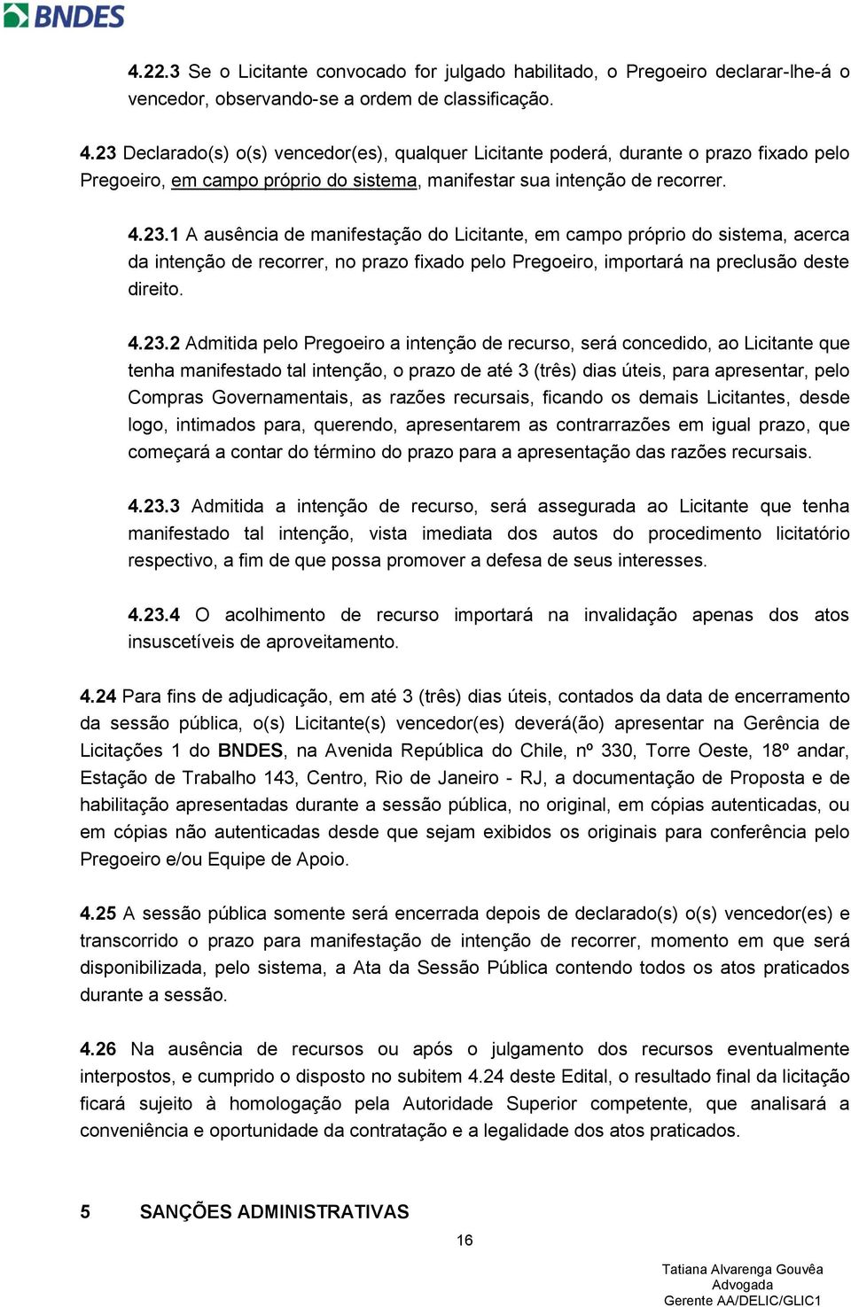 4.23.2 Admitida pelo Pregoeiro a intenção de recurso, será concedido, ao Licitante que tenha manifestado tal intenção, o prazo de até 3 (três) dias úteis, para apresentar, pelo Compras