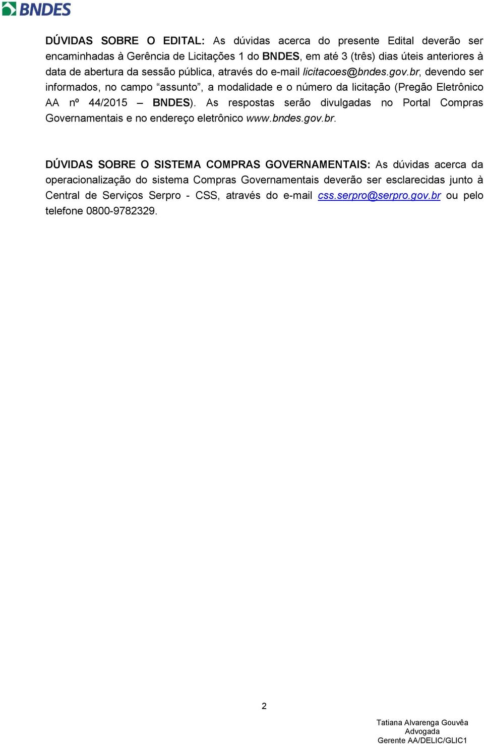As respostas serão divulgadas no Portal Compras Governamentais e no endereço eletrônico www.bndes.gov.br.