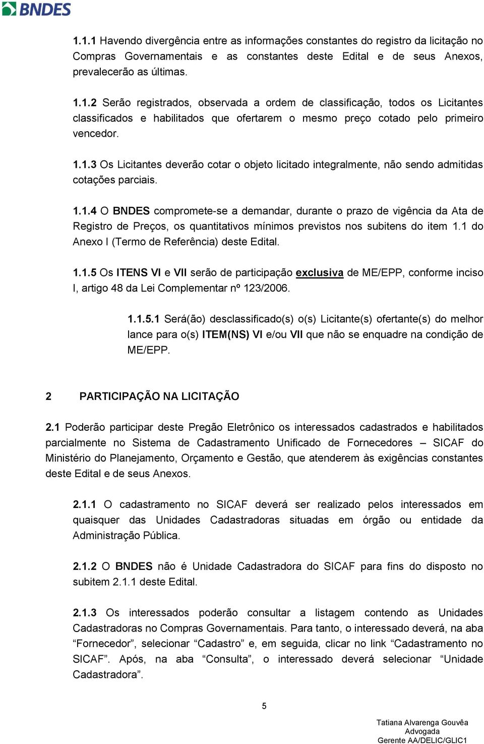 1 do Anexo I (Termo de Referência) deste Edital. 1.1.5 