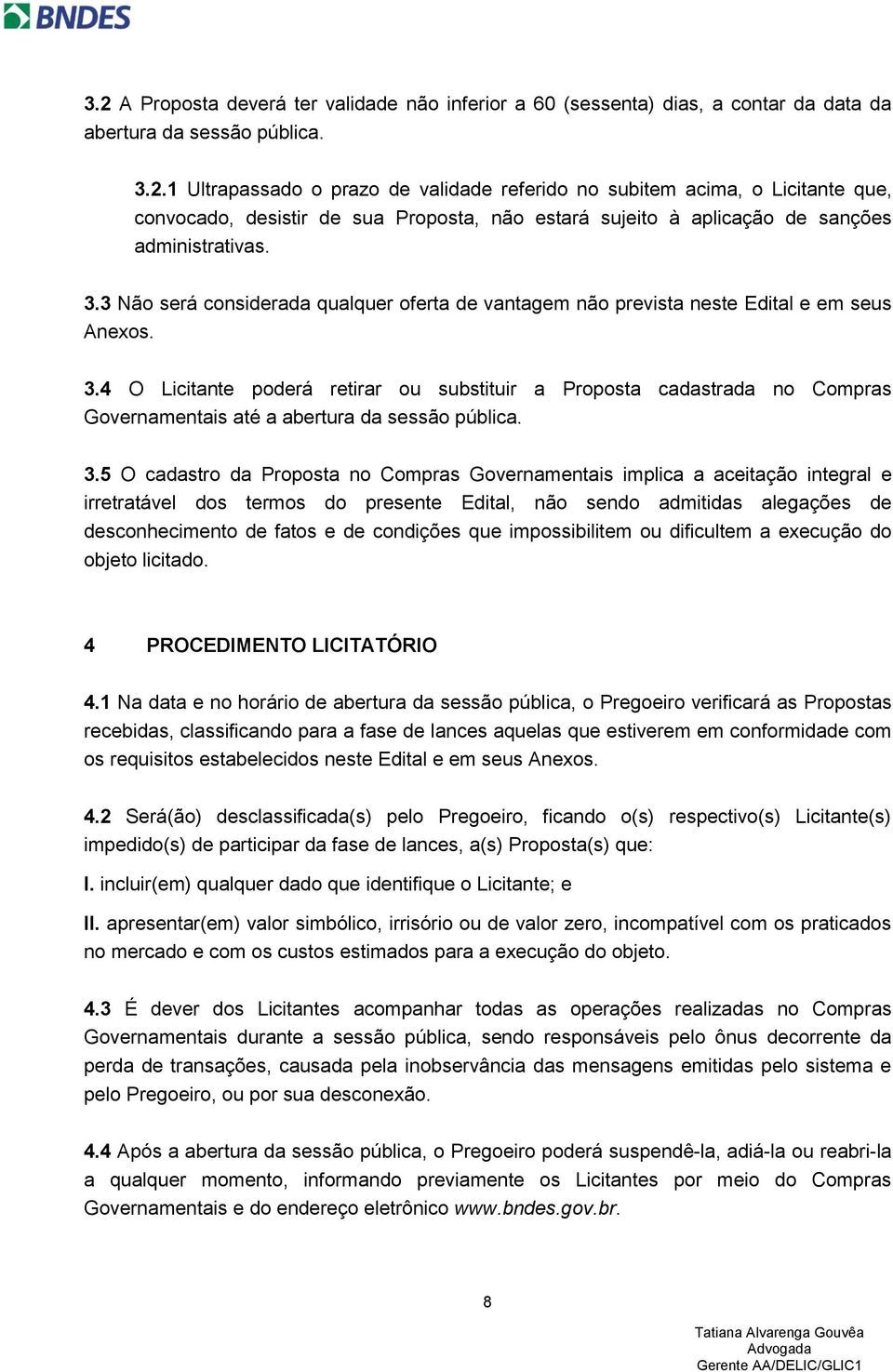 4 O Licitante poderá retirar ou substituir a Proposta cadastrada no Compras Governamentais até a abertura da sessão pública. 3.