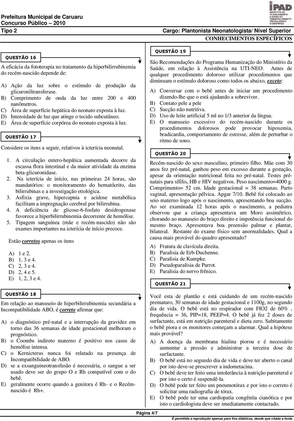 E) Área de superfície corpórea do neonato exposta à luz. Considere os itens a seguir, relativos à icterícia neonatal. 1.