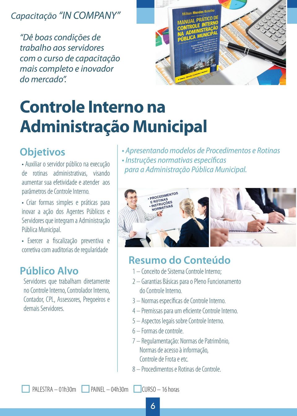 Criar formas simples e práticas para inovar a ação dos Agentes Públicos e Servidores que integram a Administração Pública Municipal.
