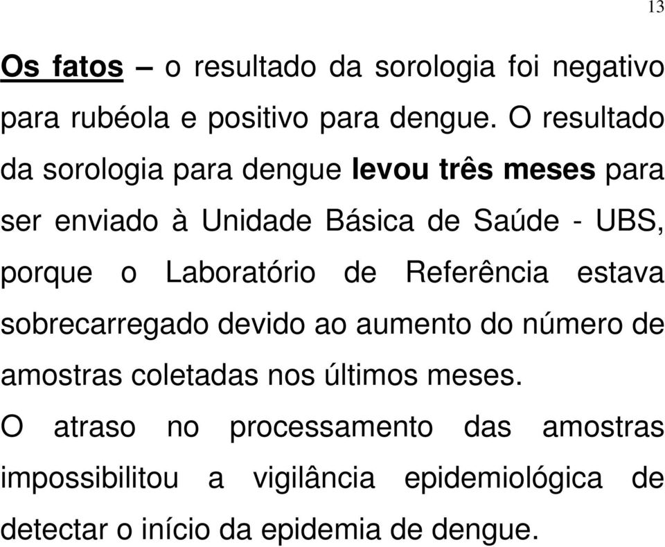 o Laboratório de Referência estava sobrecarregado devido ao aumento do número de amostras coletadas nos