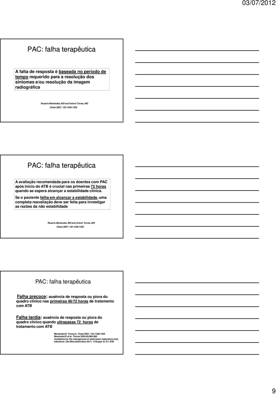 Se o paciente falha em alcançar a estabilidade, uma completa reavaliação deve ser feita para investigar as razões da não estabilidade Rosario Menéndez, MD and Antoni Torres, MD Chest 2007;