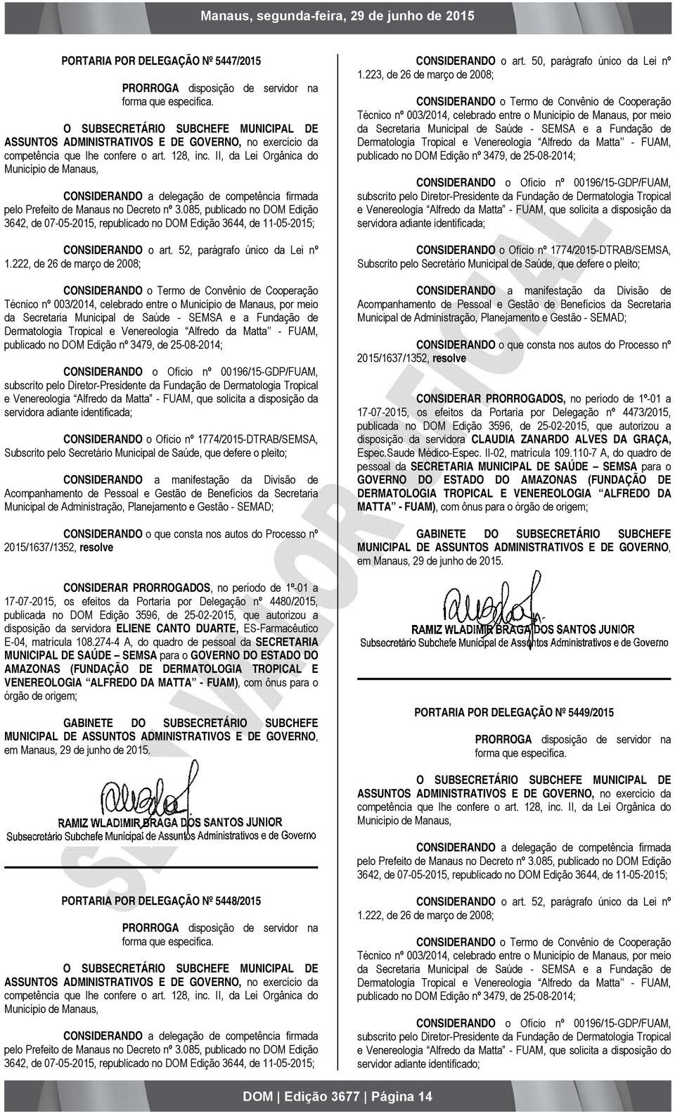 publicado no DOM Edição nº 3479, de 25-08-2014; CONSIDERANDO o Ofício nº 00196/15-GDP/FUAM, subscrito pelo Diretor-Presidente da Fundação de Dermatologia Tropical e Venereologia Alfredo da Matta -