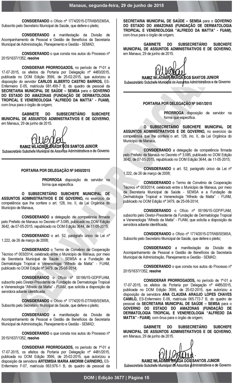 499-7 B, do quadro de pessoal da SECRETARIA MUNICIPAL DE SAÚDE SEMSA para o GOVERNO DO ESTADO DO AMAZONAS (FUNDAÇÃO DE DERMATOLOGIA TROPICAL E VENEREOLOGIA ALFREDO DA MATTA - FUAM), com ônus para o