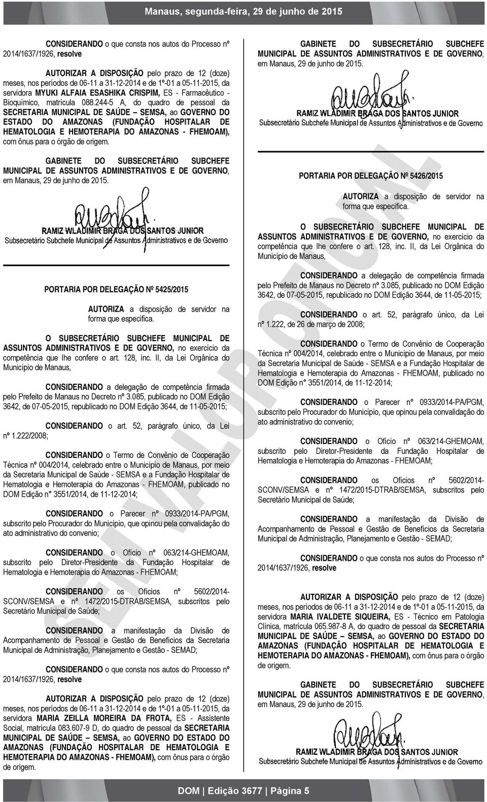 244-5 A, do quadro de pessoal da SECRETARIA MUNICIPAL DE SAÚDE SEMSA, ao GOVERNO DO ESTADO DO AMAZONAS (FUNDAÇÃO HOSPITALAR DE HEMATOLOGIA E HEMOTERAPIA DO AMAZONAS - FHEMOAM), com ônus para o órgão