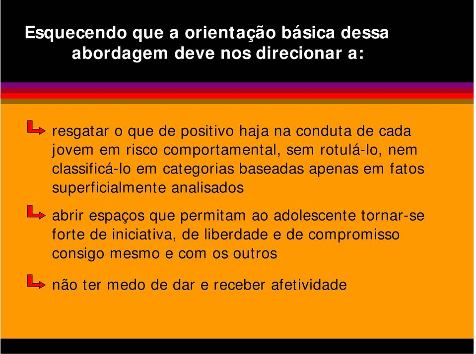 apenas em fatos superficialmente analisados abrir espaços que permitam ao adolescente tornar-se forte de