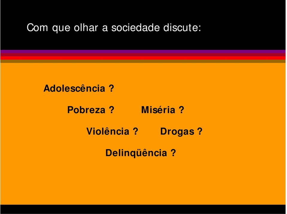 Adolescência? Pobreza?