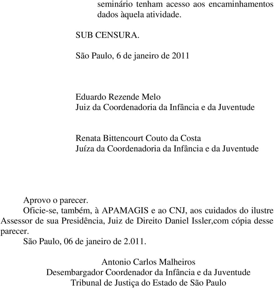 Coordenadoria da Infância e da Juventude Aprovo o parecer.