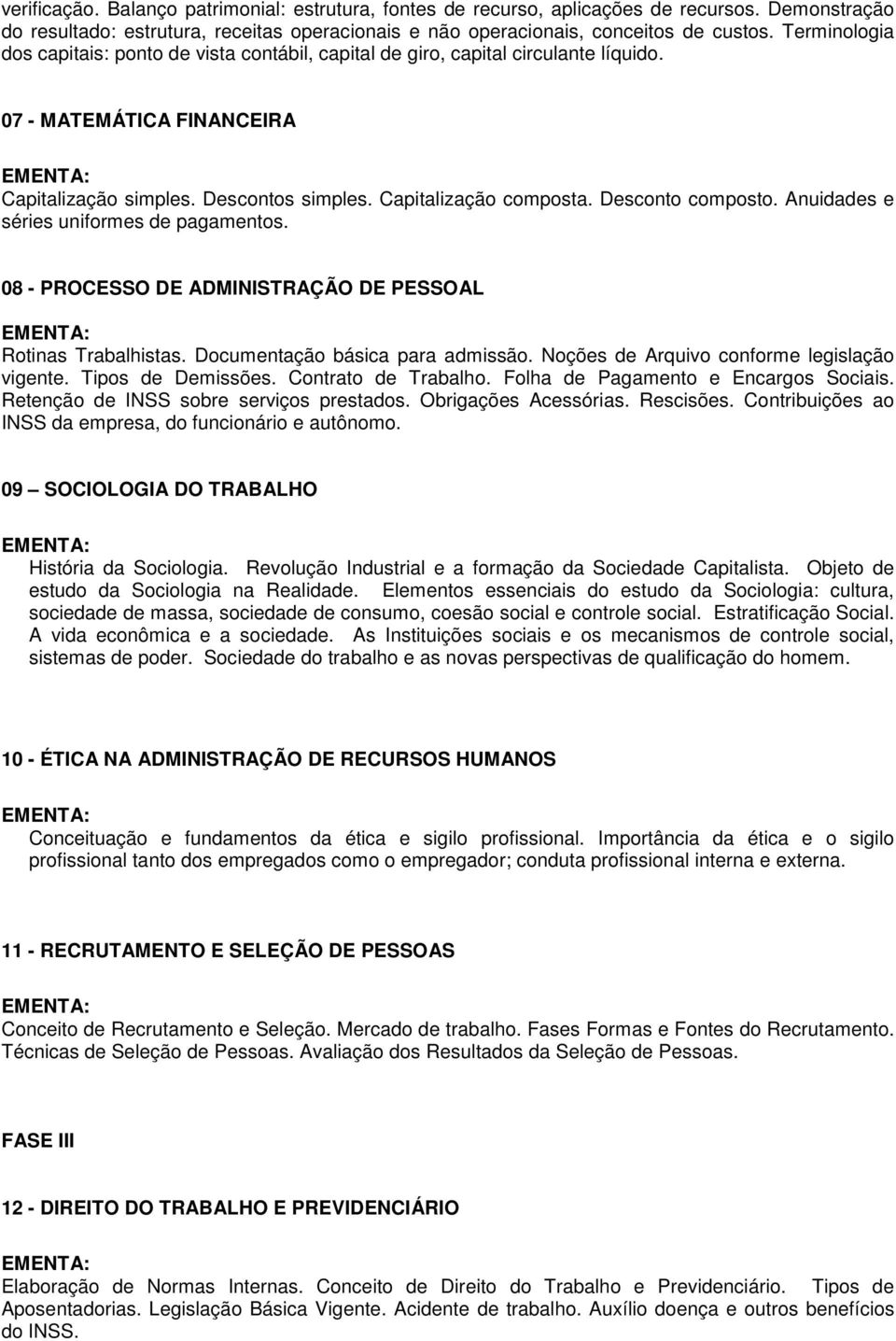 Desconto composto. Anuidades e séries uniformes de pagamentos. 08 - PROCESSO DE ADMINISTRAÇÃO DE PESSOAL Rotinas Trabalhistas. Documentação básica para admissão.