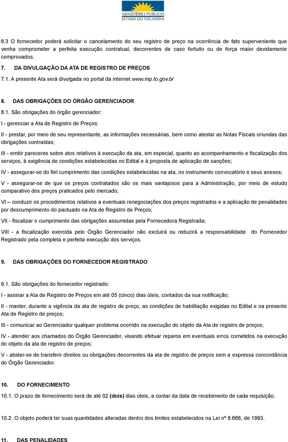 A presente Ata será divulgada no portal da internet www.mp.to.gov.br 8. DAS OBRIGAÇÕES DO ÓRGÃO GERENCIADOR 8.1.