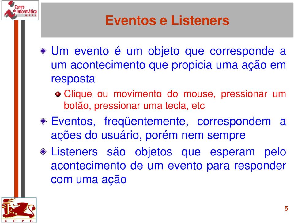 tecla, etc Eventos, freqüentemente, correspondem a ações do usuário, porém nem sempre