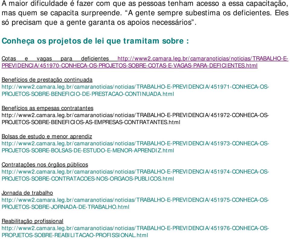 br/camaranoticias/noticias/trabalho-e- PREVIDENCIA/451970-CONHECA-OS-PROJETOS-SOBRE-COTAS-E-VAGAS-PARA-DEFICIENTES.html Benefícios de prestação continuada http://www2.camara.leg.