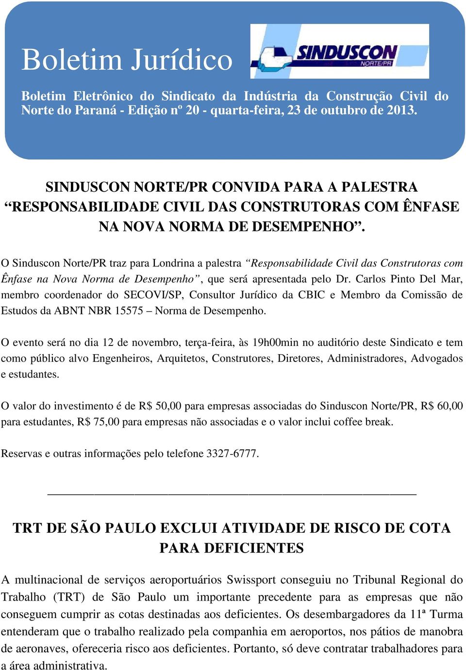 O Sinduscon Norte/PR traz para Londrina a palestra Responsabilidade Civil das Construtoras com Ênfase na Nova Norma de Desempenho, que será apresentada pelo Dr.