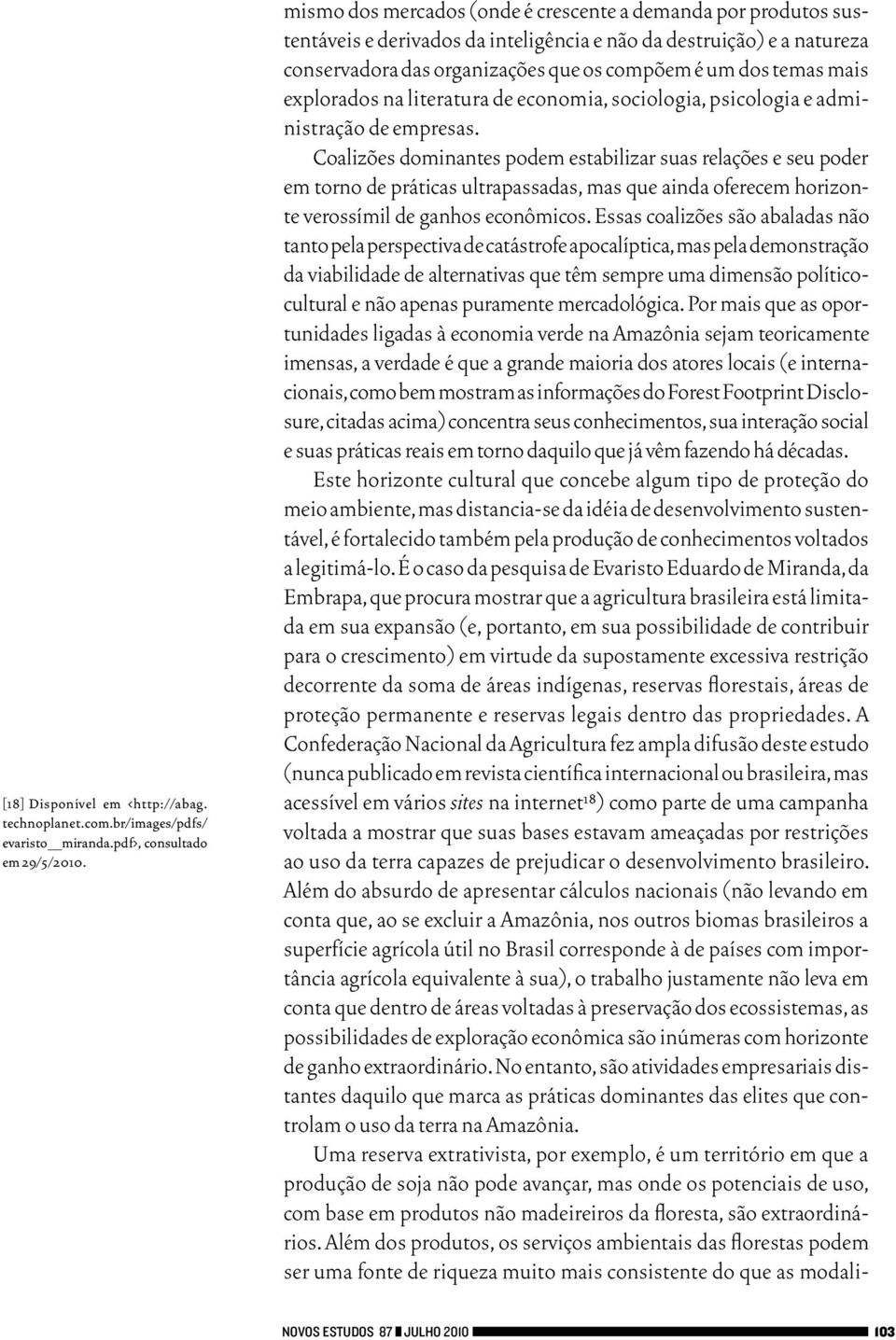 explorados na literatura de economia, sociologia, psicologia e administração de empresas.