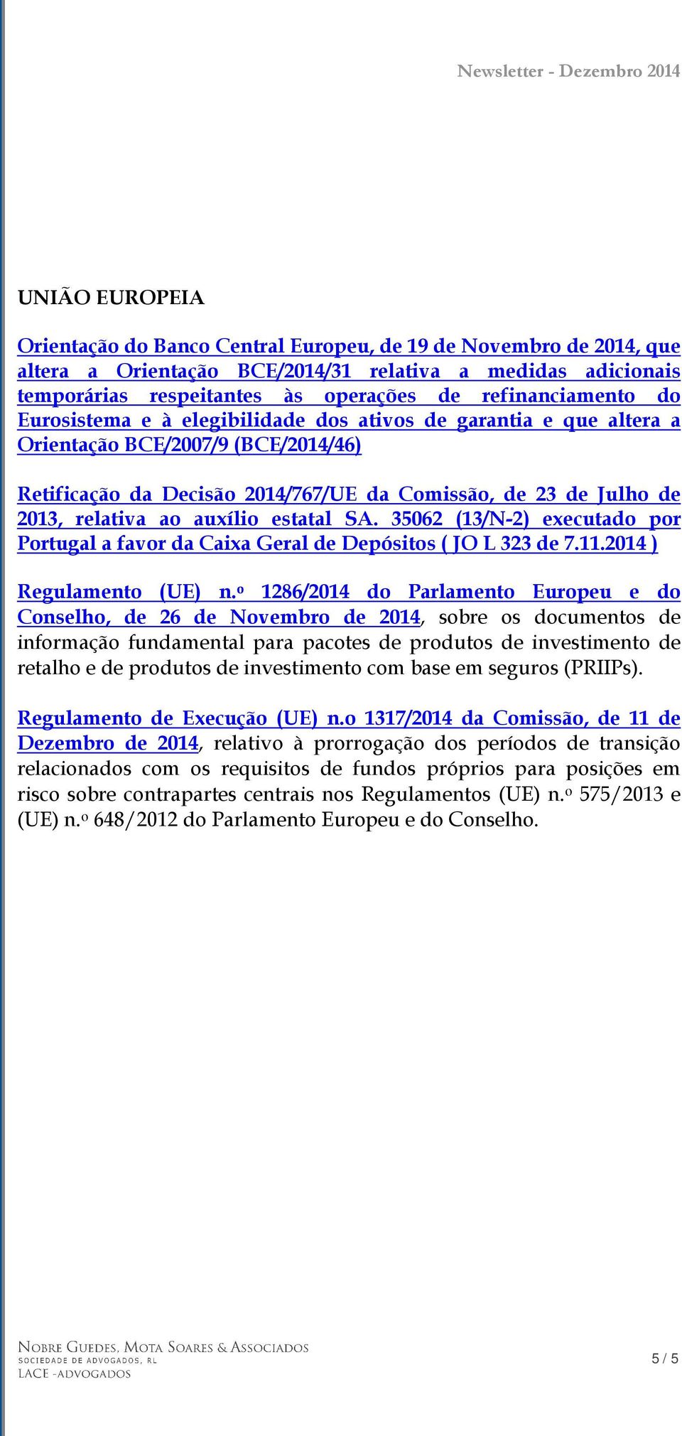 relativa ao auxílio estatal SA. 35062 (13/N-2) executado por Portugal a favor da Caixa Geral de Depósitos ( JO L 323 de 7.11.2014 ) Regulamento (UE) n.