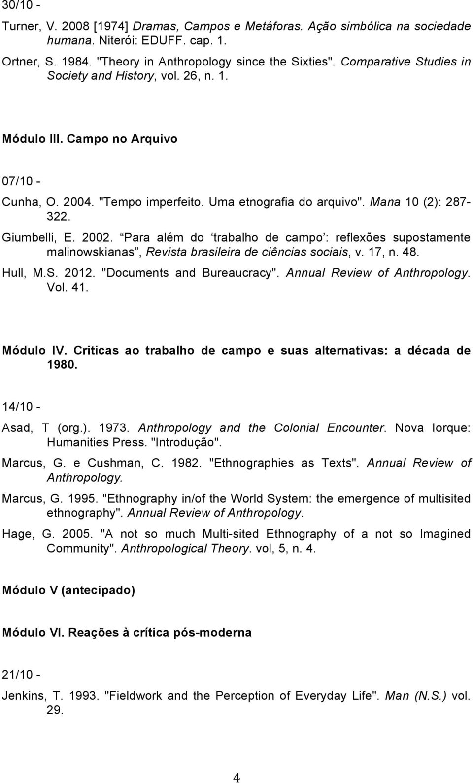 Para além do trabalho de campo : reflexões supostamente malinowskianas, Revista brasileira de ciências sociais, v. 17, n. 48. Hull, M.S. 2012. "Documents and Bureaucracy".