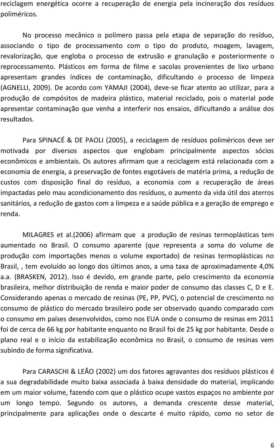 e granulação e posteriormente o reprocessamento.