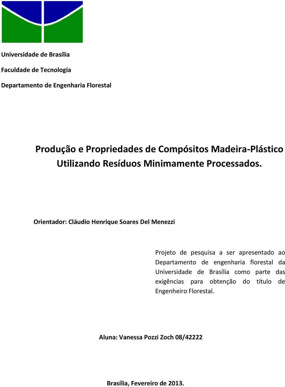 Orientador: Cláudio Henrique Soares Del Menezzi Projeto de pesquisa a ser apresentado ao Departamento de engenharia