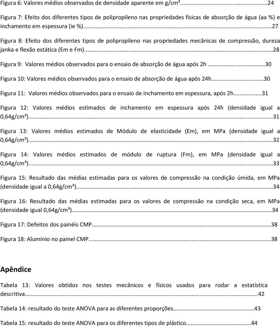 ..27 Figura 8: Efeito dos diferentes tipos de polipropileno nas propriedades mecânicas de compressão, dureza janka e flexão estática (Em e Fm).