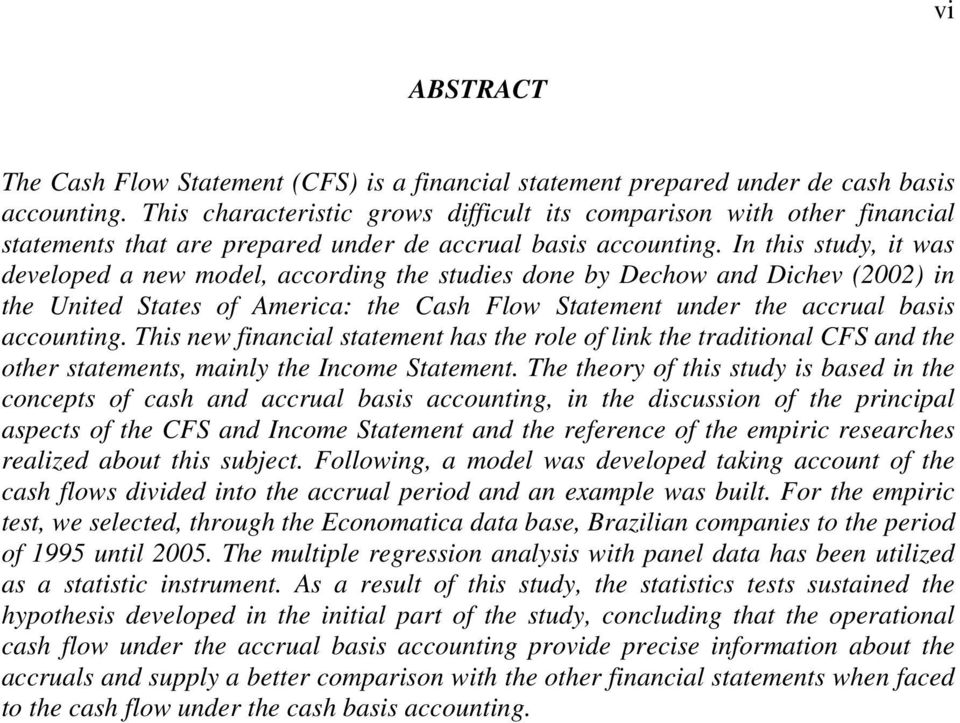 In his sudy, i was developed a new model, according he sudies done by Dechow and Dichev (2002) in he Unied Saes of America: he Cash Flow Saemen under he accrual basis accouning.