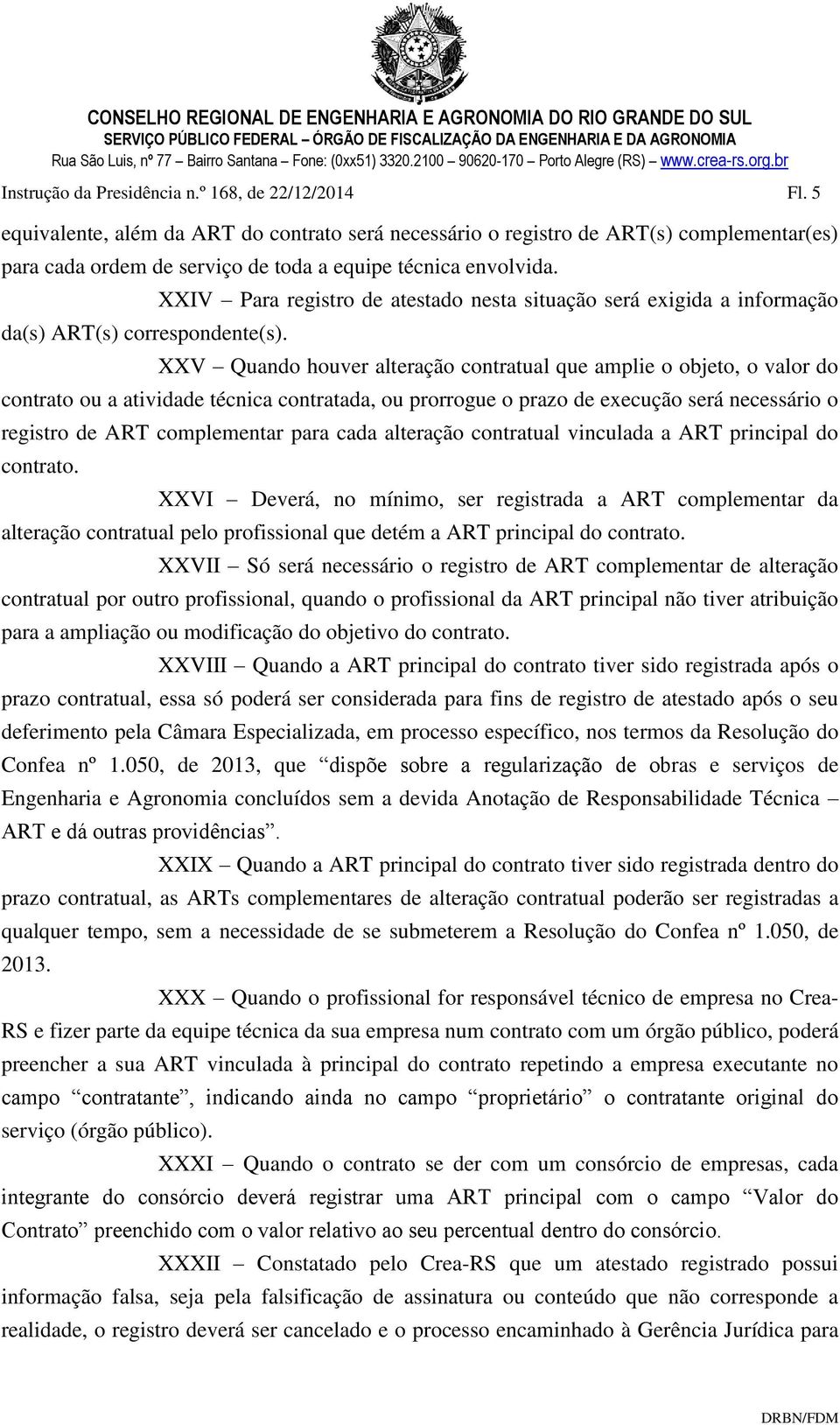 XXIV Para registro de atestado nesta situação será exigida a informação XXV Quando houver alteração contratual que amplie o objeto, o valor do contrato ou a atividade técnica contratada, ou prorrogue