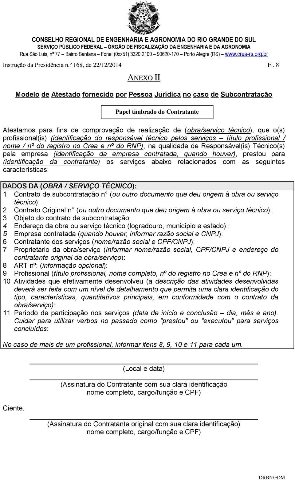 o(s) profissional(is) (identificação do responsável técnico pelos serviços título profissional / nome / nº do registro no Crea e nº do RNP), na qualidade de Responsável(is) Técnico(s) pela empresa