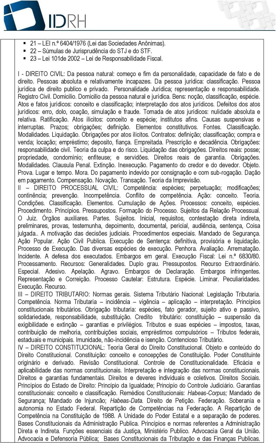 Pessoa jurídica de direito publico e privado. Personalidade Jurídica; representação e responsabilidade. Registro Civil. Domicilio. Domicilio da pessoa natural e jurídica.